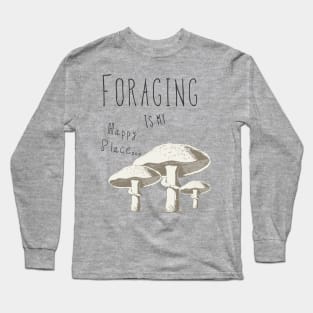 Foraging is my happy place Long Sleeve T-Shirt